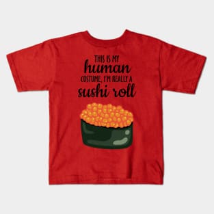 This Is My Human Costume, I'm Really A Sushi Roll Kids T-Shirt